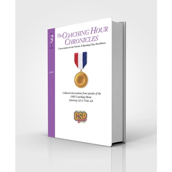 “The Coaching Hour Chronicles” Conversations in the Pursuit of Sporting Clays Excellence. Volume 3 Book